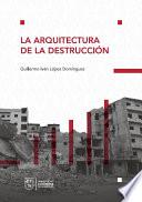 La arquitectura de la destrucción