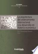 La arquitectura del ordenamiento internacional y su desarrollo en materia económica