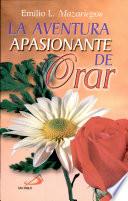 LA AVENTURA APASIONANTE DE ORAR