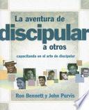 La Aventura de Discipular A Otros: Capacitando en el Arte de Discipular