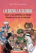 La batalla global, Israel y los conflictos en Medio Oriente en la era de Internet