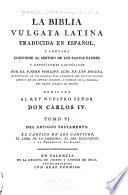 La Biblia vulgata Latina traducia en espanõl: Del Antiguo Testamento : el Cántico de los Cánticos, el libro de la Sabiduria, el del Eclesiastico, y la Prophecia de Isaias