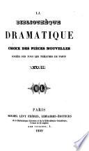 La Bibliothèque dramatique. Choix des pièces nouvelles, jouées sur tous les théatres de Paris, etc