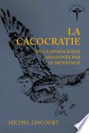 La cacocratie ou la démocratie assassinée par le mensonge