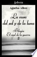 La casa del sol y la luna (Bilogía El mal de la guerra 2)