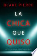 La chica que quiso (Una novela de suspense del FBI de Paige King - Libro 7)