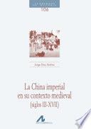 La China imperial en su contexto medieval (siglos III-XVII)