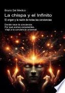 La chispa y el Infinito. El origen y la razón de todas las conciencias.
