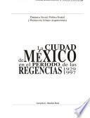 La ciudad de México en el periodo de las regencias, 1929-1997