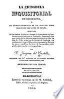 La ciudadela inquisitorial de Barcelona; ó, Las víctimas inmoladas en las aras del atroz despotismo del conde de España. Redactada de los hechos históricos durante la dominacion del gobierno esterminador en la península