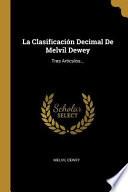 La Clasificación Decimal de Melvil Dewey: Tres Artículos...