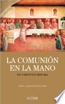 La Comunión en la mano. Documentos e historia