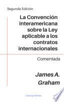 La Convención interamericana sobre la Ley aplicable a los contratos internacionales comentada