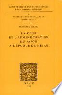 La cour et l'administration du Japon a l'epoque de Heian
