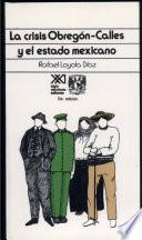 La crisis Obregón-Calles y el estado mexicano