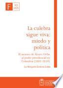 La culebra sigue viva: miedo y política. El ascenso de Álvaro Uribe al poder presidencial en Colombia (2002-2010)