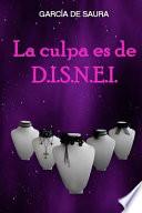 La Culpa Es de D. I. S. N. E. I.