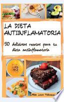 La Dieta Antiinflamatoria: 50 deliciosas recetas para tu dieta antiinflamatoria, The Anti- Inflammatory Cookbook Spanish Version