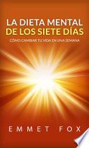 La dieta mental de los siete días. Cómo cambiar tu vida en una semana