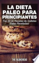 La Dieta Paleo Para Principiantes ¡Top 30 de Recetas de Galletas Paleo Reveladas!
