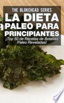 La Dieta Paleo Para Principiantes ¡Top 50 de Recetas de Botanas Paleo Reveladas!