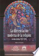 La diferencia moderna de la religión: la misa latina (1517-1570)