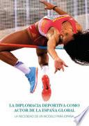La Diplomacia Deportiva como actor de la España Global. La necesidad de un modelo para España