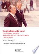 La diplomacia real. Los viajes a México de Juan Carlos I, rey de España (1978-2002)