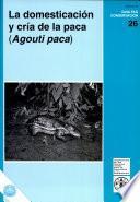 La Domesticación Y Cría de la Paca (Agouti Paca)