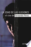 La edad de las ilusiones. El cine de Fernando Pérez