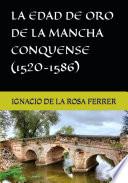 LA EDAD DE ORO DE LA MANCHA CONQUENSE (1520-1586)
