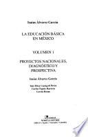 La educación básica en México: Proyectos nacionales, diagnóstico y prospectiva
