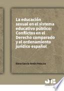 La educación sexual en el sistema educativo público: Conflictos en el Derecho comparado y el ordenamiento jurídico español