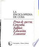 La enciclopedia de Cuba: Prosa de guerra. Geografía. Folklore. Educación. Economía