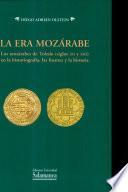 La era mozárabe. Los mozárabes de Toledo (siglos XII y XIII) en la historiografía, las fuentes y la historia