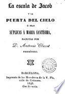 La Escala de Jacob y la puerta del cielo, o sean, Súplicas a Maria Santísima