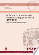 La Escuela de Administración Pública de la Región de Murcia, 1997-2012