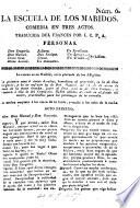 La Escuela de los Maridos. Comedia en tres actos. Traducida [or rather, freely imitated] del frances [of Molière] por I. C. P. A. [i.e. L. Fernández de Moratín.]