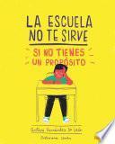 La escuela no te sirve, si no tienes un propósito