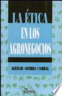 La etica en los agronegocios/ Ethics in Agribusiness