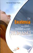 La Excelencia como ideal y realidad en el ser humano 1a. ed.