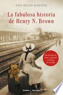 La fabulosa historia de Henry N. Brown
