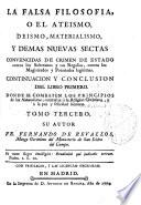 La falsa filosofía o El ateismo, deismo, materialismo y demas nuevas sectas convencidas de crimen de Estado contra los soberanos, y sus regalías, contra los magistrados, y potestades legitimas