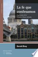 La Fe Que Confesamos: Explicacion de Los Treinta y Nueve Articulos