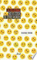 La felicidad no es cosa de otro mundo