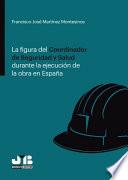 La figura del Coordinador de Seguridad y Salud durante la ejecución de la obra en España