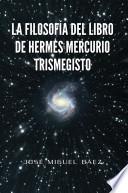 La Filosofia Del Libro de Hermes Mercurio Trismegisto
