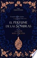 La Flor Mas Oscura. El Perfume de Las Sombras
