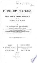 La Formación pampeana ó Estudio sobre los terrenos de transporte de la cuenca del Plata
