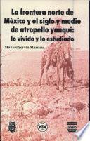 La frontera norte de México y el siglo y medio de atropello yanqui